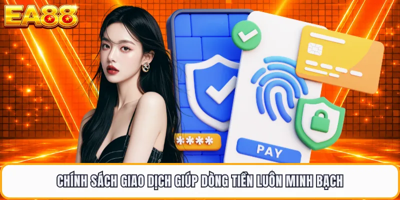 Chính sách giao dịch giúp dòng tiền luôn minh bạch