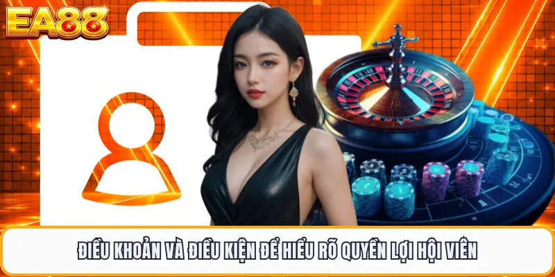 Điều khoản và điều kiện để hiểu rõ quyền lợi hội viên