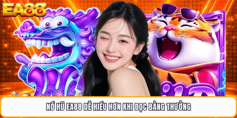 Nổ hũ EA88 dễ hiểu hơn khi đọc bảng thưởng