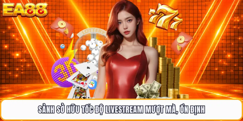 Sảnh sở hữu tốc độ livestream mượt mà, ổn định