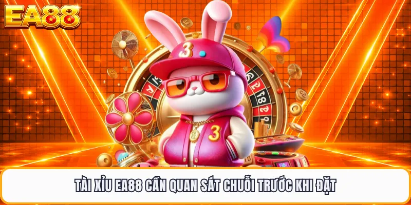 Tài xỉu EA88 cần quan sát chuỗi trước khi đặt