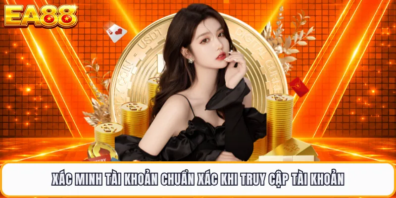 Xác minh tài khoản chuẩn xác khi truy cập tài khoản